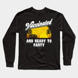 Vaccinated and Ready to party Long Sleeve T-Shirt